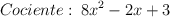 Cociente: \: 8x^2-2x+3