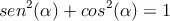 sen^2(\alpha)+cos^2(\alpha)=1 sen^2(\alpha)+cos^2(\alpha)=1