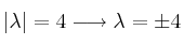 |\lambda  |=4 \longrightarrow \lambda = \pm 4