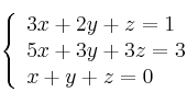 \left\{ \begin{array}{lcc}
             3x + 2y + z = 1\\
             5x +3y +3z = 3\\
             x + y + z = 0
             \end{array}
   \right.