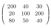 \left(
\begin{array}{ccc}
200 & 40 & 30
\\ 20 & 100 & 200
\\ 80 & 50 & 40
\end{array}
\right) \left(
\begin{array}{ccc}
200 & 40 & 30
\\ 20 & 100 & 200
\\ 80 & 50 & 40
\end{array}
\right)