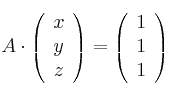 A \cdot \left(
\begin{array}{c}
x \\
y \\
z 
\end{array}
\right) = \left(
\begin{array}{c}
1 \\
1 \\
1 
\end{array}
\right)