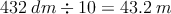 432 \: dm \div 10 = 43.2 \: m