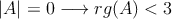  |A|=0 \longrightarrow rg(A)<3