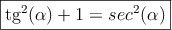 \fbox{tg^2(\alpha)+1=sec^2(\alpha)}} \fbox{tg^2(\alpha)+1=sec^2(\alpha)}}