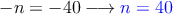 -n=-40 \longrightarrow \textcolor{blue}{n=40}