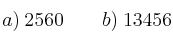 a) \: 2560 \qquad b) \: 13456 