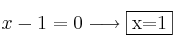 x-1 = 0 \longrightarrow \fbox{x=1}