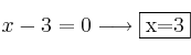 x-3=0 \longrightarrow \fbox{x=3}