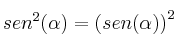 sen^2(\alpha)=\left( sen(\alpha) \right)^2 sen^2(\alpha)=\left( sen(\alpha) \right)^2