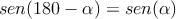 sen(180-\alpha)=sen(\alpha) sen(180-\alpha)=sen(\alpha)
