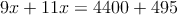 9x+11x=4400+495 9x+11x=4400+495