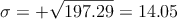 \sigma = + \sqrt{197.29}=14.05