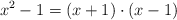 x^2-1 = (x+1) \cdot (x-1)