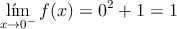 \lim\limits_{x \rightarrow 0^-} f(x)=0^2+1=1