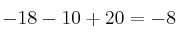 -18 -10+20 = -8