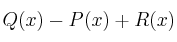 Q(x) - P(x) + R(x)