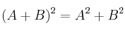 (A+B)^2 = A^2 + B^2