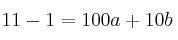 11 -1 = 100a + 10b