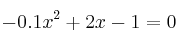 -0.1x^2+2x-1=0