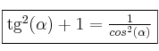 \fbox{tg^2(\alpha) + 1=\frac{1}{cos^2(\alpha)}} \fbox{tg^2(\alpha) + 1=\frac{1}{cos^2(\alpha)}}