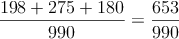 \frac{198+275+180}{990}=\frac{653}{990}