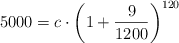 5000 = c \cdot \left( 1 + \frac{9}{1200} \right)^{120}