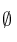  \emptyset