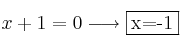 x+1=0  \longrightarrow \fbox{x=-1}