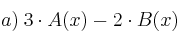 a) \: 3 \cdot A(x) - 2 \cdot B(x)