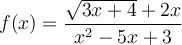 f(x) = \frac{\sqrt{3x+4} + 2x}{x^2-5x+3} f(x) = \frac{\sqrt{3x+4} + 2x}{x^2-5x+3}