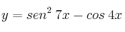 y = sen^2\: 7x - cos\: 4x