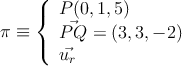 \pi \equiv \left\{
\begin{array}{l}
P(0,1,5) 
\\ \vec{PQ}=(3, 3, -2)
\\ \vec{u_r}
\end{array}
\right. 