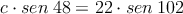 c \cdot sen \:48 = 22 \cdot sen \:102
