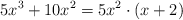 5x^3+10x^2 = 5x^2 \cdot (x+2)