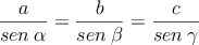 \frac{a}{sen \: \alpha} = \frac{b}{sen \: \beta}=\frac{c}{sen \: \gamma}