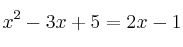 x^2 - 3x + 5 = 2x - 1 x^2 - 3x + 5 = 2x - 1