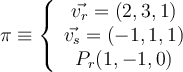 \pi \equiv \left\{
\begin{array}{c}
\vec{v_r}=(2,3,1) \\
\vec{v_s}=(-1,1,1) \\
P_r(1,-1,0)
\end{array}
\right. 
