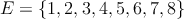 E = \{1,2,3,4,5,6,7,8\}