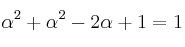 \alpha^2 + \alpha^2 - 2 \alpha + 1=1