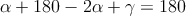 \alpha + 180-2 \alpha + \gamma =180