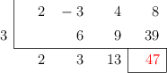  \polyhornerscheme[x=3, resultstyle=\color{red},resultbottomrule,resultleftrule,resultrightrule]{2x^3-3x^2+4x+8}