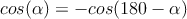 cos (\alpha) = -cos (180-\alpha) cos (\alpha) = -cos (180-\alpha)