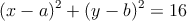 (x-a)^2 + (y-b)^2 = 16
