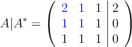 A|A^* = \left(
\begin{array}{ccc|c}
\textcolor{blue}{2} &\textcolor{blue}{1} & 1 & 2 \\
\textcolor{blue}{1} & \textcolor{blue}{1} & 1 & 0 \\
1 & 1 & 1 &  0 
\end{array}
\right)
