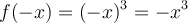 f(-x) = (-x)^3 = -x^3