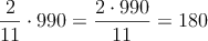 \frac{2}{11} \cdot 990 =  \frac{2 \cdot 990}{11} = 180