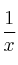 \frac{1}{x}