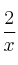 \frac{2}{x}