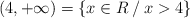 (4, +\infty) = \{ x \in R \:/\:  x > 4 \}